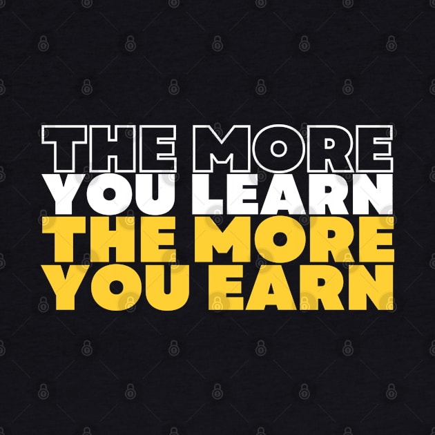 the more you learn the more you earn inspirational quote by Hohohaxi